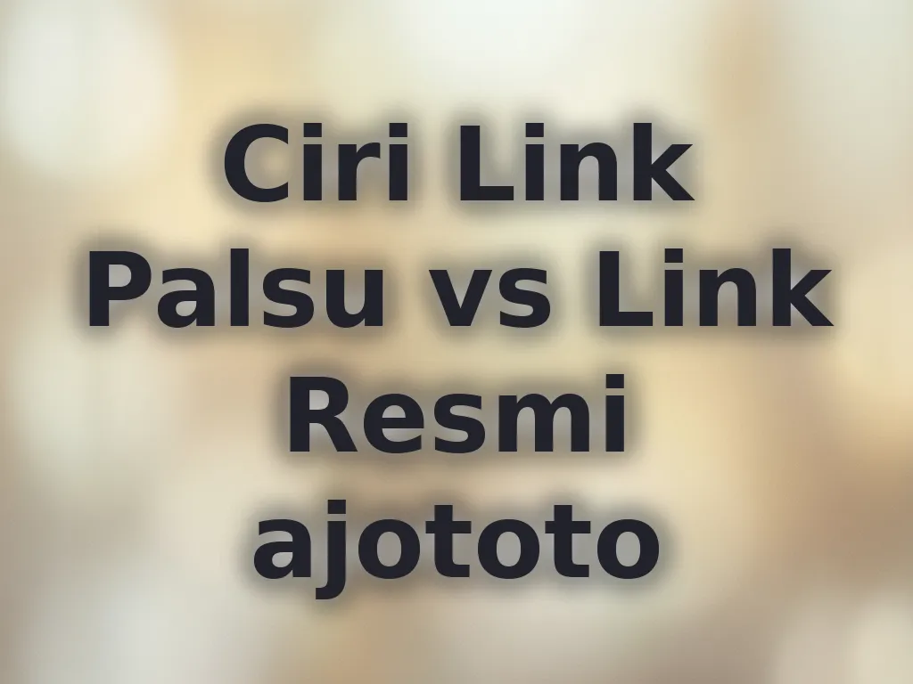 Ciri Link Palsu vs Link Resmi ajototo